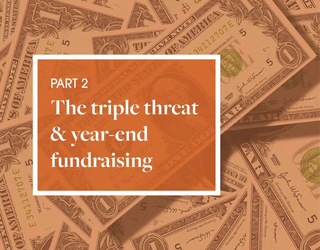 Money background with orange overlay. Text reads  “The triple threat & year-end fundraising part 2"