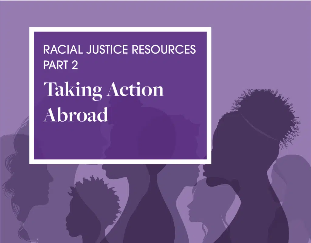Purple graphic of silhouettes. Reads: Racial Justice Resources Part 2 Taking Action Abroad