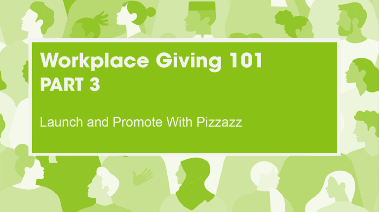 Workplace Giving 101 Part 3 Launch and Promote With Pizzazz
