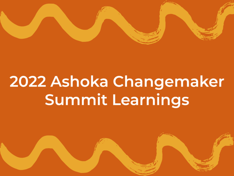 2022 Ashoka Changemaker Summit Learnings