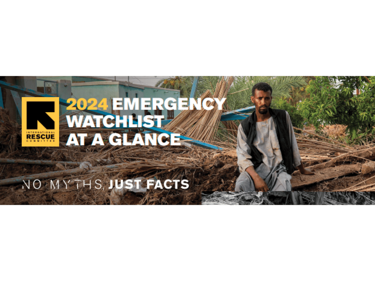 International Rescue Committee 2024 Emergency Watchlist At A Glace No Myths, Just Facts