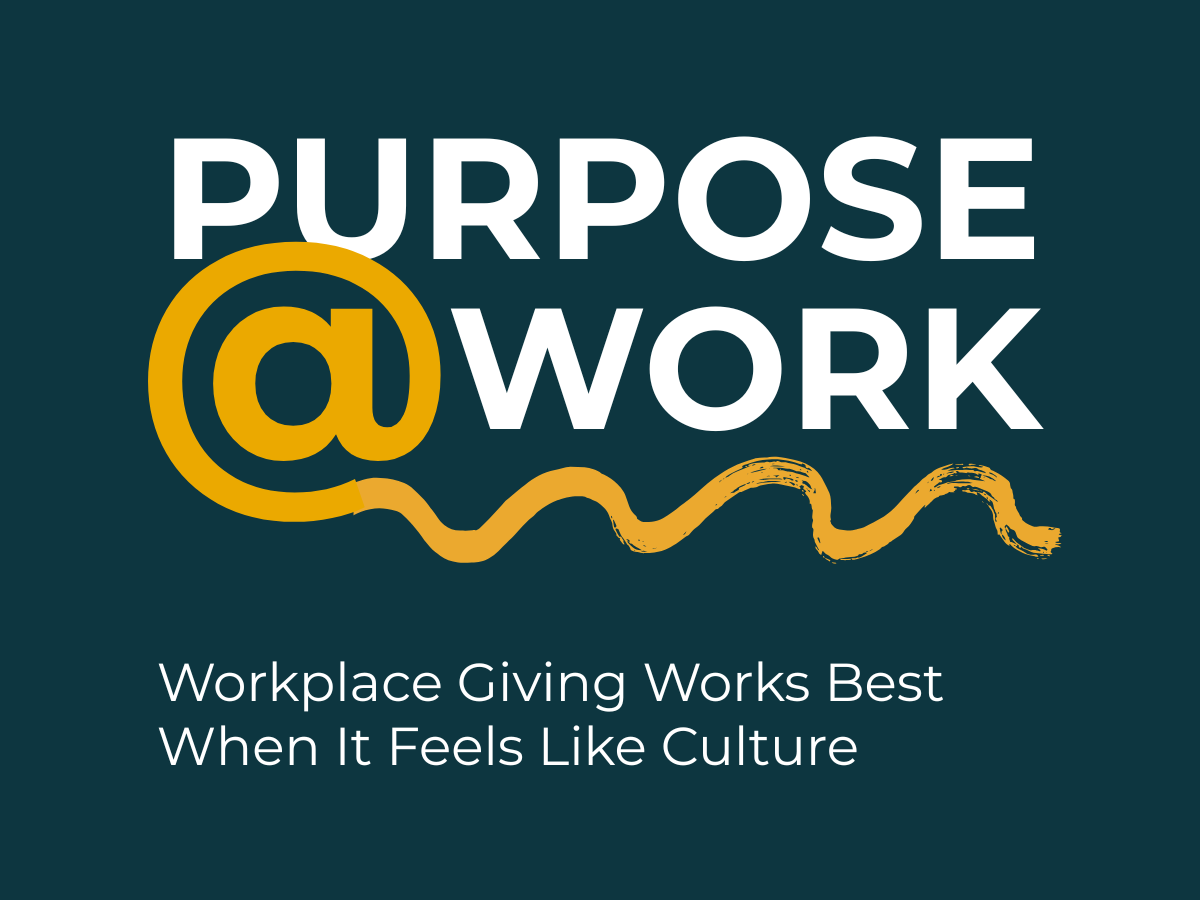 Purpose @ Work Workplace Giving Works Best When It Feels Like Culture